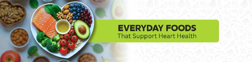 Everyday foods that support heart health including fruits, vegetables, whole grains, nuts, and healthy fats
